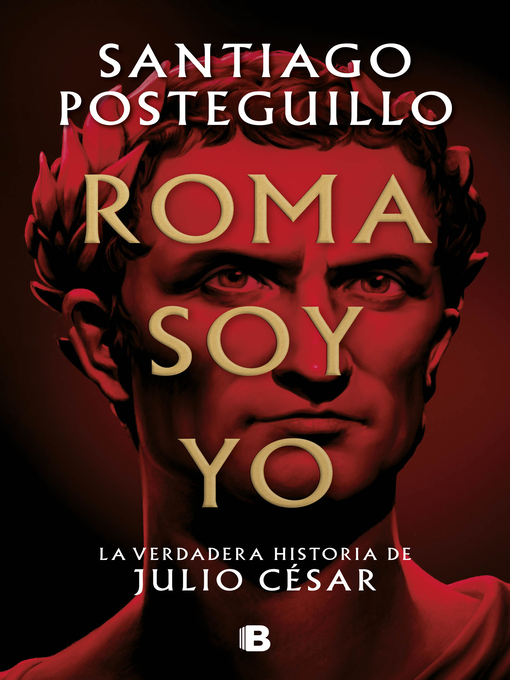 Title details for Roma soy yo (Serie Julio César 1) by Santiago Posteguillo - Available